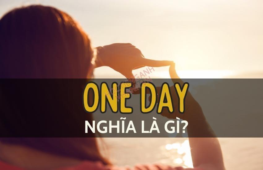 One day nghĩa là gì? Cách dùng và cụm từ liên quan