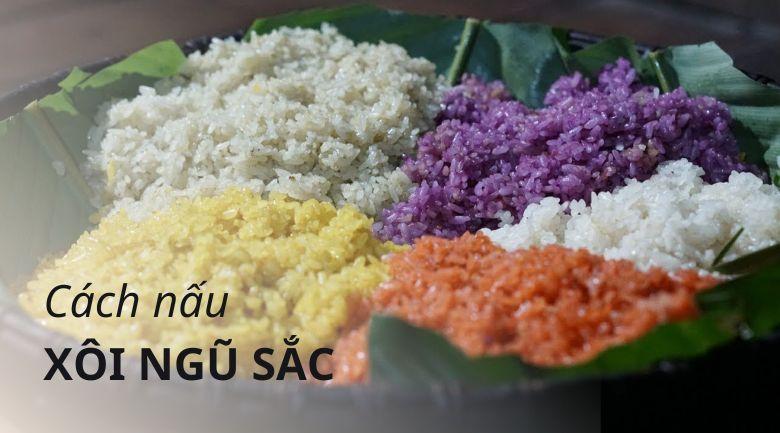 Tổng hợp các cách nấu xôi ngũ sắc thơm ngon, lên màu chuẩn!