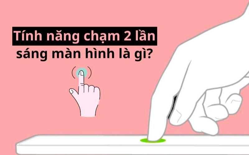 Tính năng chạm 2 lần sáng màn hình trên smartphone là gì?