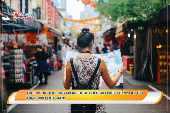 Chi phí du lịch Singapore tự túc hết bao nhiêu tiền?