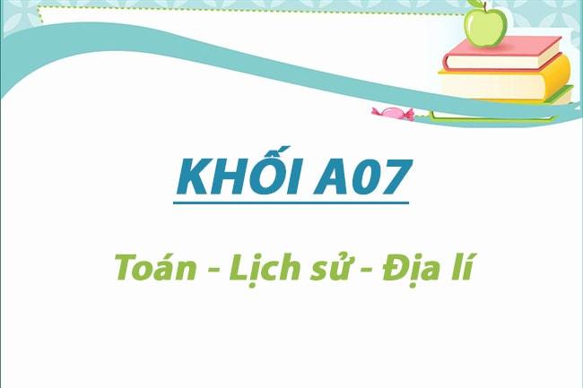 Khối A07 gồm những ngành nào? Những trường nào xét tuyển?