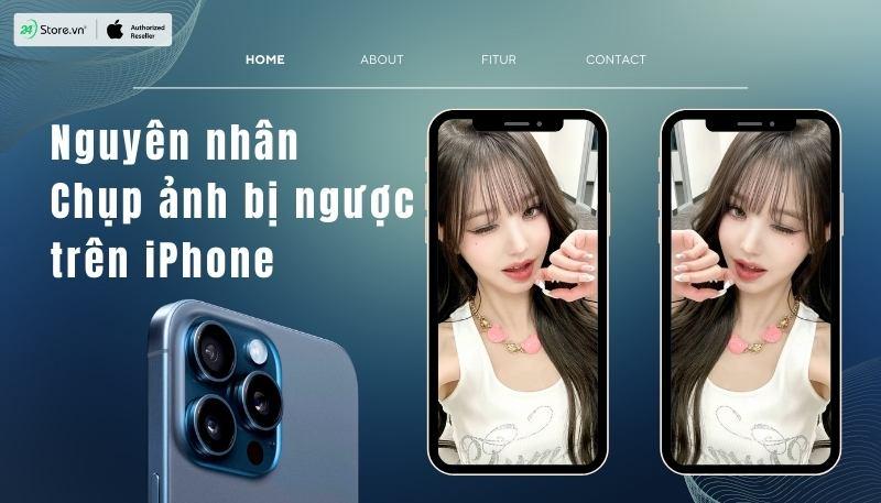 Nguyên nhân chụp ảnh bị ngược trên iPhone