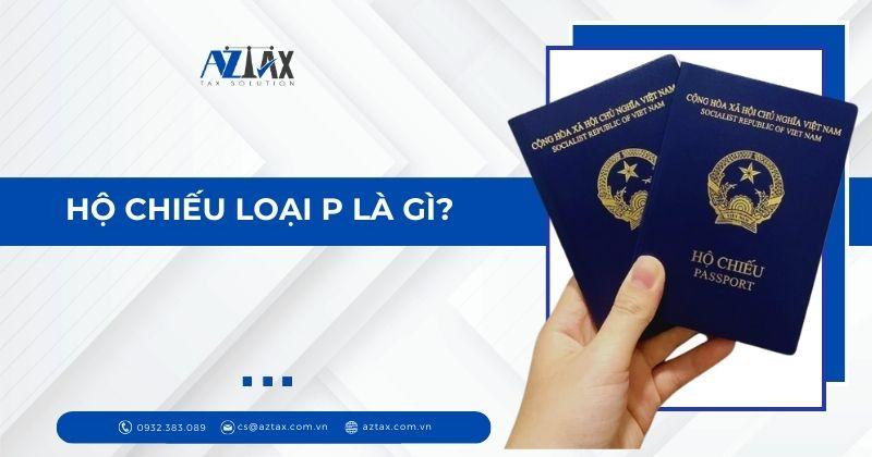 Hộ chiếu loại P là gì?