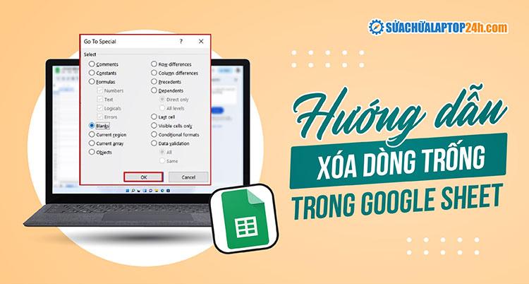 Xóa hàng trống, cột trống trong Google Sheet nhanh chóng