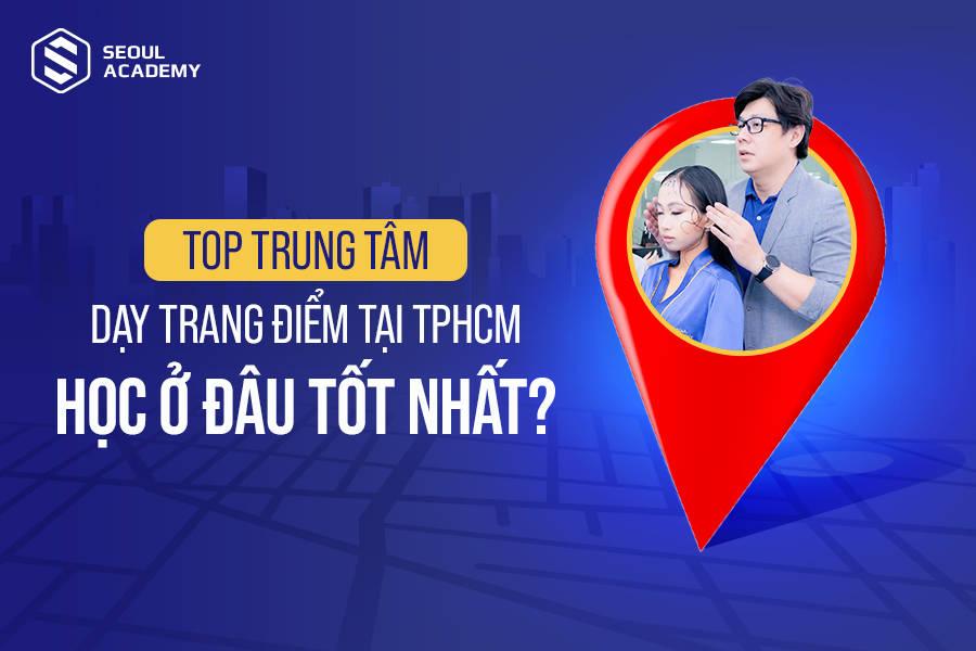 Trung tâm dạy trang điểm tại TPHCM tốt nhất