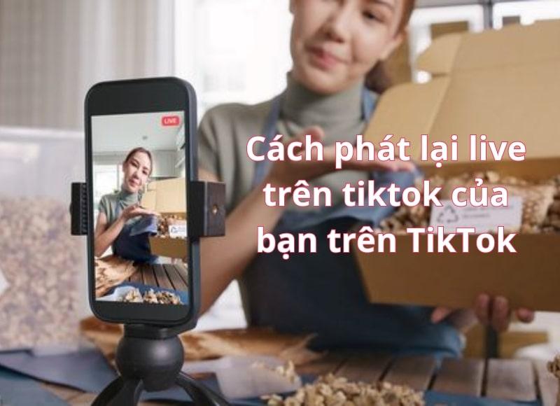 Phát lại live trên tiktok
