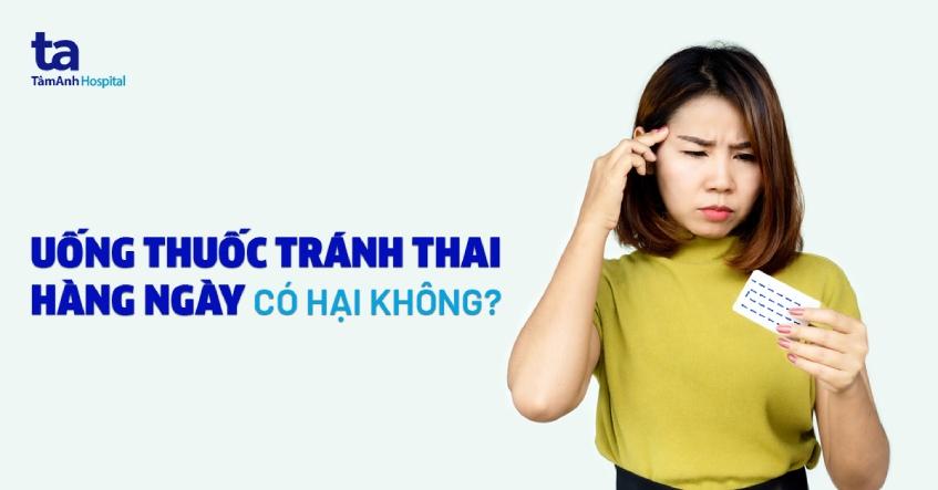 thuốc tránh thai hàng ngày có nguy hiểm không