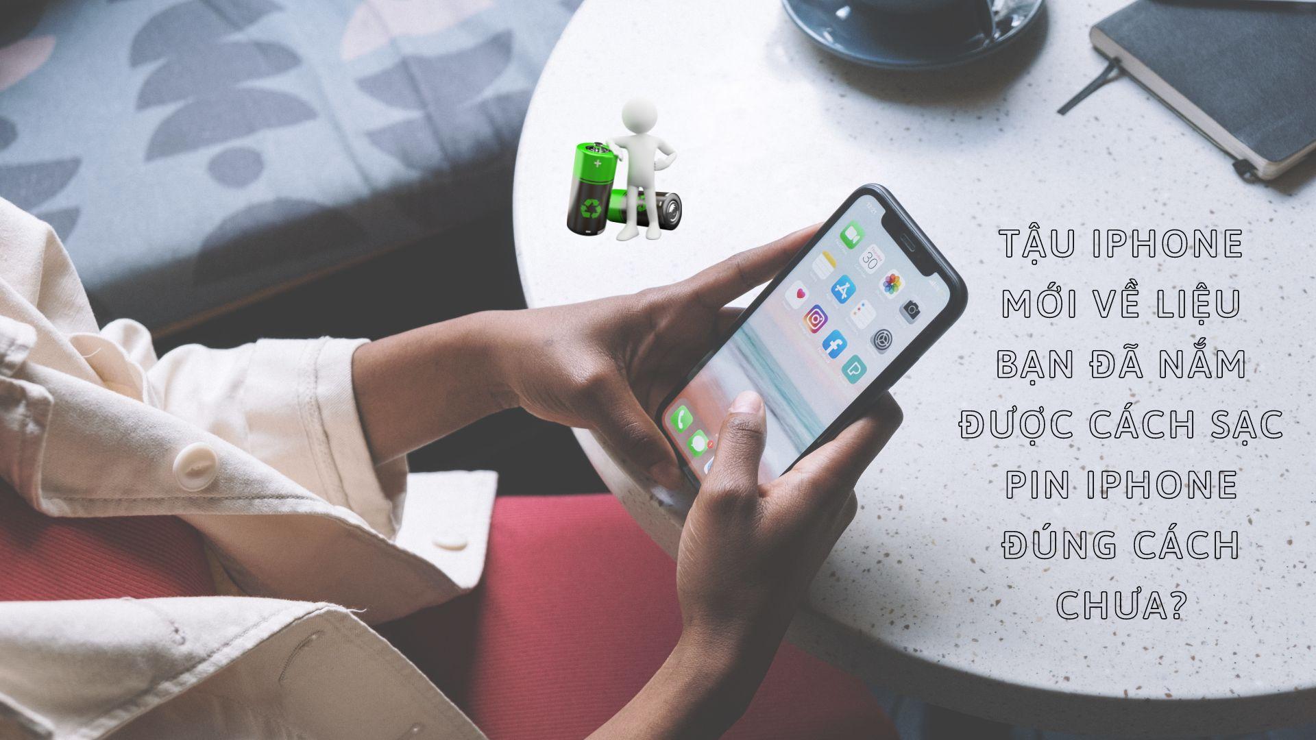 cách sạc pin iPhone đúng cách khi mới mua về
