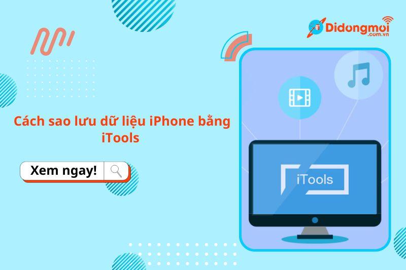 Cách sao lưu dữ liệu iPhone bằng iTools