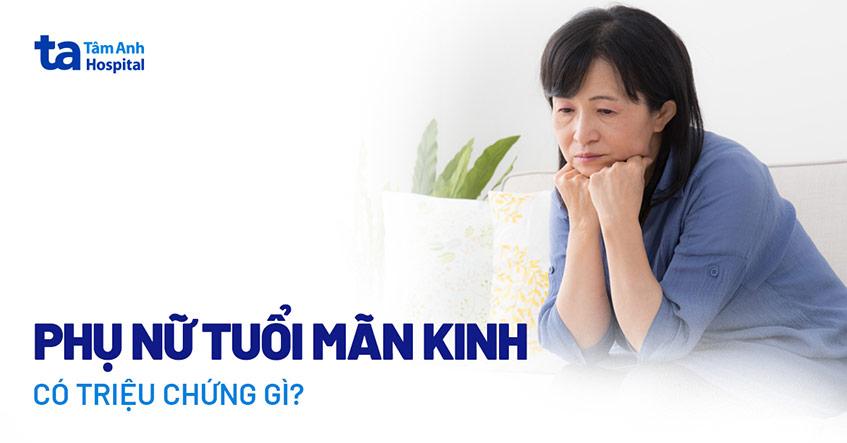 mãn kinh có triệu chứng gì