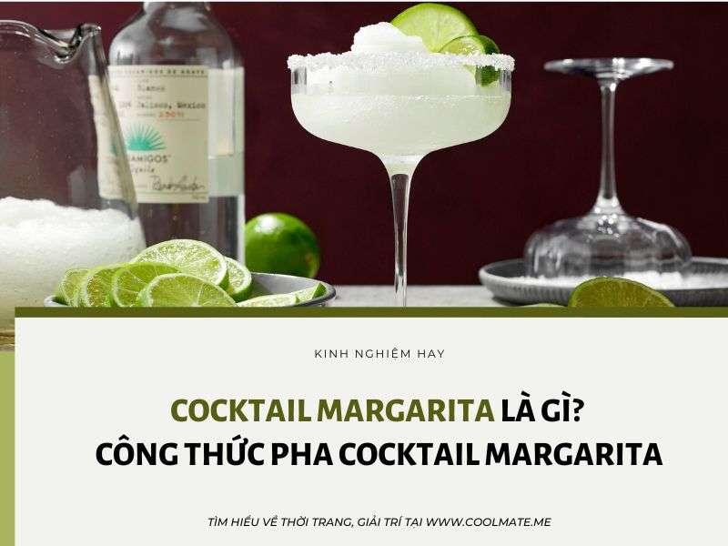 Cocktail Margarita - một loại cocktail nổi tiếng đến từ Mexico